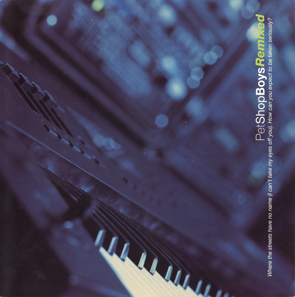 Pet Shop Boys ‎– Where The Streets Have No Name (I Can't Take My Eyes Off You) / How Can You Expect To Be Taken Seriously? (Remixed)Image Gallery