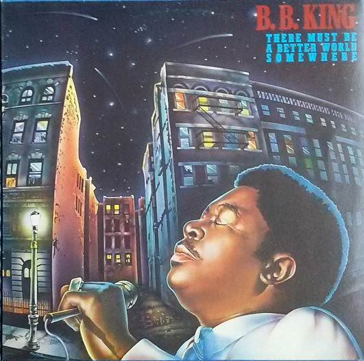 B.B. King ‎– There Must Be A Better World Somewhere
