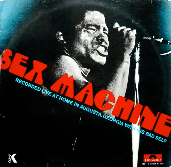 James Brown ‎– Sex Machine (Recorded Live At Home In Augusta, Georgia With His Bad Self)