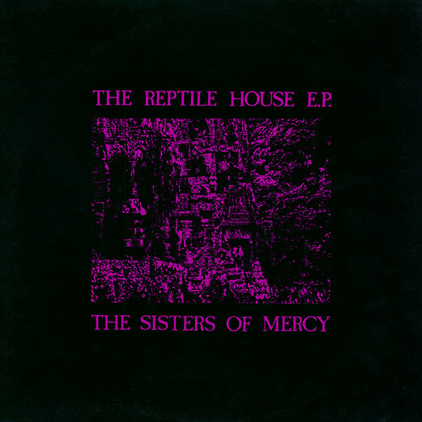 The Sisters Of Mercy ‎– The Reptile House E.P.