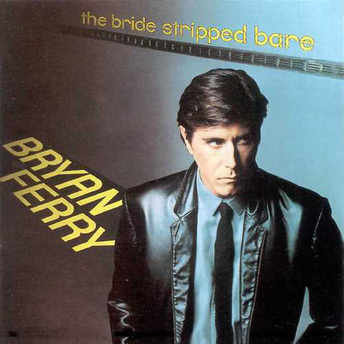 Bryan Ferry ‎– The Bride Stripped Bare