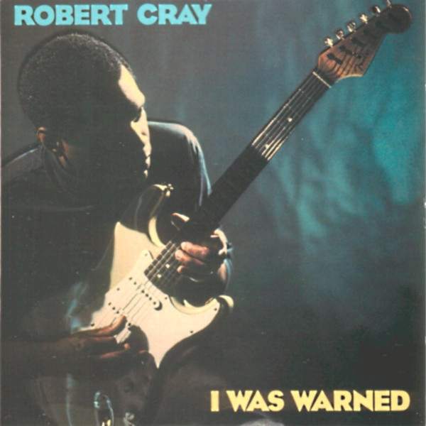 Robert Cray ‎– I Was Warned
