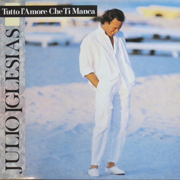 Julio Iglesias ‎– Tutto L'Amore Che Ti Manca