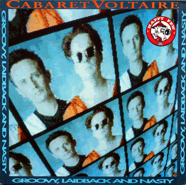 Cabaret Voltaire ‎– Groovy, Laidback And Nasty