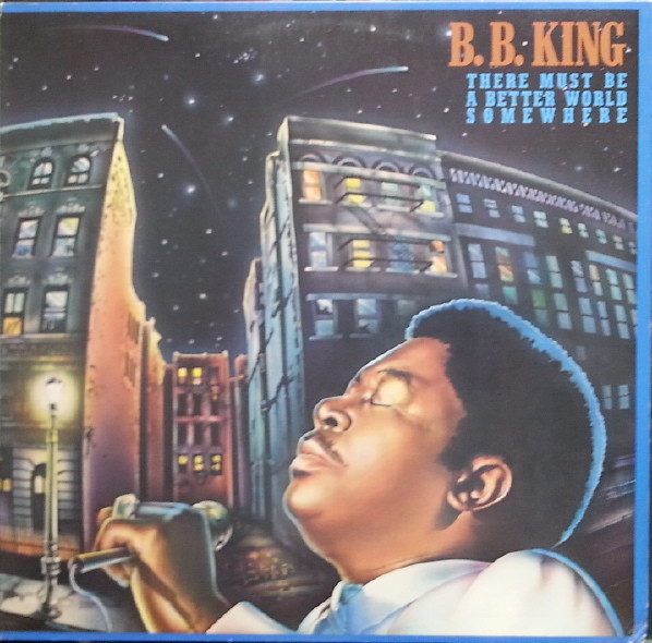 B.B. King ‎– There Must Be A Better World Somewhere