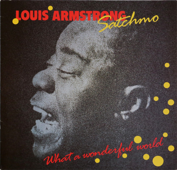 Louis Armstrong ‎– Satchmo - What A Wonderful World